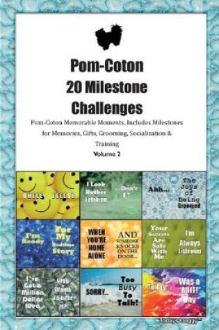 Cover of Pom-Coton 20 Milestone Challenges Pom-Coton Memorable Moments.Includes Milestones for Memories, Gifts, Grooming, Socialization & Training Volume 2