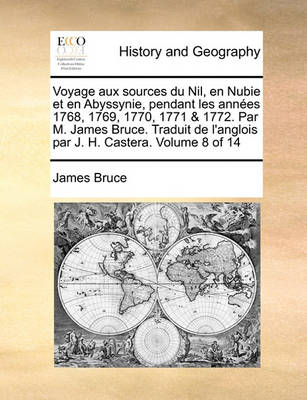 Book cover for Voyage Aux Sources Du Nil, En Nubie Et En Abyssynie, Pendant Les Annes 1768, 1769, 1770, 1771 & 1772. Par M. James Bruce. Traduit de L'Anglois Par J. H. Castera. Volume 8 of 14