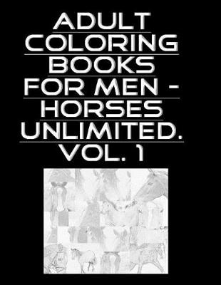 Book cover for Adult Coloring Books for Men - Horses Unlimited Vol.1