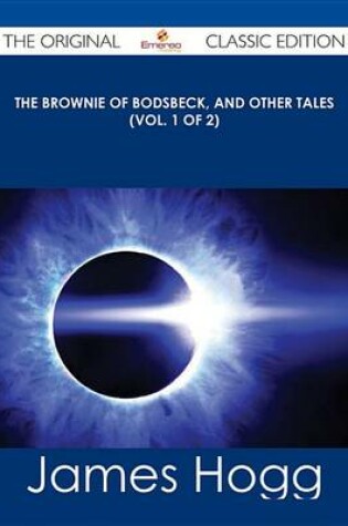 Cover of The Brownie of Bodsbeck, and Other Tales (Vol. 1 of 2) - The Original Classic Edition