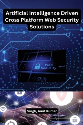 Cover of Artificial Intelligence Driven Cross platform Web Security Solutions