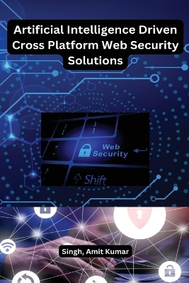 Book cover for Artificial Intelligence Driven Cross platform Web Security Solutions