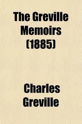 Book cover for The Greville Memoirs; A Journal of the Reigns of King George IV. and King William IV. Volume 2