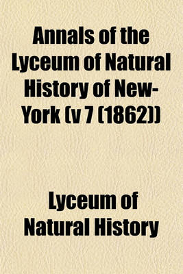 Book cover for Annals of the Lyceum of Natural History of New-York (V 7 (1862))