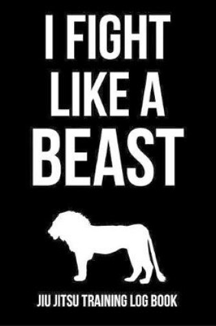 Cover of I Fight Like A Beast