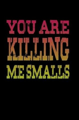 Cover of You are killing me smalls