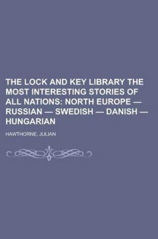Cover of The Lock and Key Library the Most Interesting Stories of All Nations; North Europe - Russian - Swedish - Danish - Hungarian