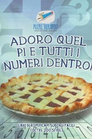 Cover of Adoro quel pi e tutti i numeri dentro! Libri di rompicapi Sudoku facili (oltre 200 sfide)