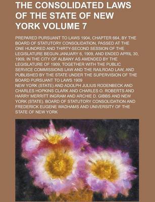 Book cover for The Consolidated Laws of the State of New York; Prepared Pursuant to Laws 1904, Chapter 664, by the Board of Statutory Consolidation, Passed at the on