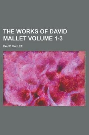 Cover of The Works of David Mallet Volume 1-3