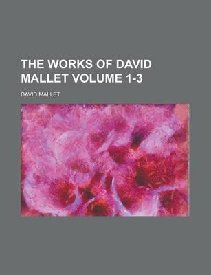 Book cover for The Works of David Mallet Volume 1-3