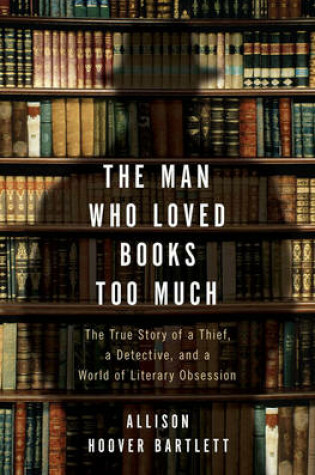 Cover of The Man Who Loved Books Too Much