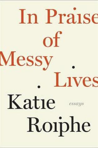 Cover of In Praise of Messy Lives