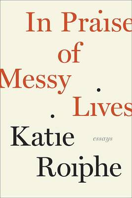 Book cover for In Praise of Messy Lives