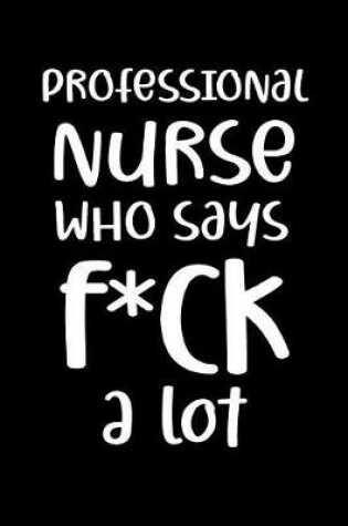Cover of Professional Nurse Who Says F*ck a Lot