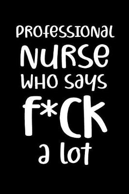 Book cover for Professional Nurse Who Says F*ck a Lot