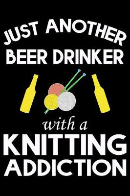 Book cover for Just Another Beer Drinker With A Knitting Addiction