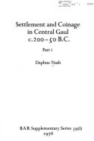 Cover of Settlement and Coinage in Central Gaul 200-50 B.C.
