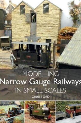 Cover of Modelling Narrow Gauge Railways in Small Scales