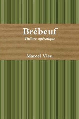 Cover of Brebeuf. Theatre Operatique