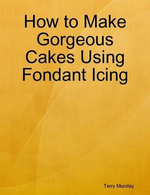 Book cover for How to Make Gorgeous Cakes Using Fondant Icing