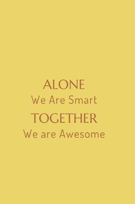 Book cover for Alone We Are Smart Together We are Awesome