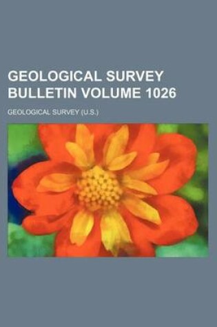 Cover of Geological Survey Bulletin Volume 1026