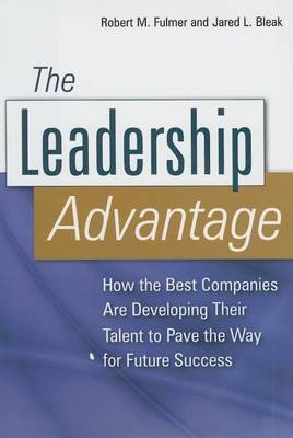 Book cover for Leadership Advantage, The: How the Best Companies Are Developing Their Talent to Pave the Way for Future Success