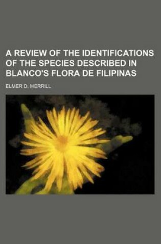 Cover of A Review of the Identifications of the Species Described in Blanco's Flora de Filipinas