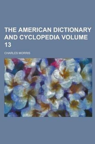 Cover of The American Dictionary and Cyclopedia Volume 13