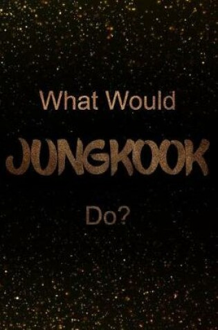 Cover of What Would Jungkook Do?