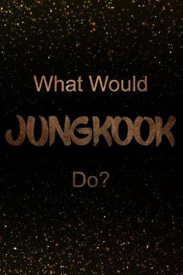 Book cover for What Would Jungkook Do?