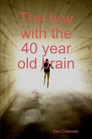 Cover of The Boy with the 40 Year Old Brain