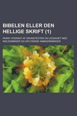 Cover of Bibelen Eller Den Hellige Skrift; Paany Oversat AF Grundtexten Og Ledsaget Med Indledninger Og Oplysende Anmaerkninger (1)