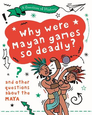 Book cover for A Question of History: Why were Maya games so deadly? And other questions about the Maya