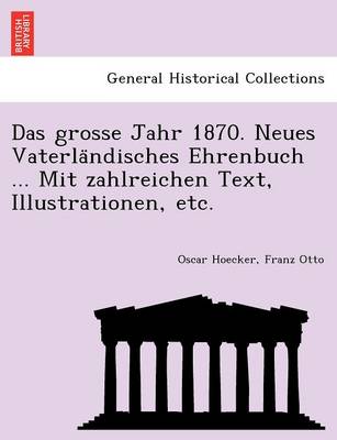 Book cover for Das Grosse Jahr 1870. Neues Vaterla Ndisches Ehrenbuch ... Mit Zahlreichen Text, Illustrationen, Etc.