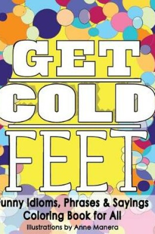 Cover of Get Cold Feet Funny Idioms, Phrases & Sayings