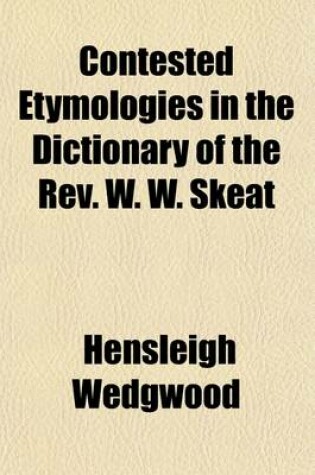 Cover of Contested Etymologies in the Dictionary of the REV. W. W. Skeat