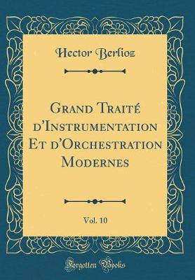 Book cover for Grand Traité d'Instrumentation Et d'Orchestration Modernes, Vol. 10 (Classic Reprint)