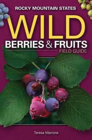 Cover of Wild Berries & Fruits Field Guide of the Rocky Mountain States