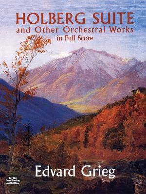 Book cover for Holberg Suite And Other Orchestral Works In Full Score