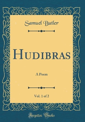 Book cover for Hudibras, Vol. 1 of 2: A Poem (Classic Reprint)