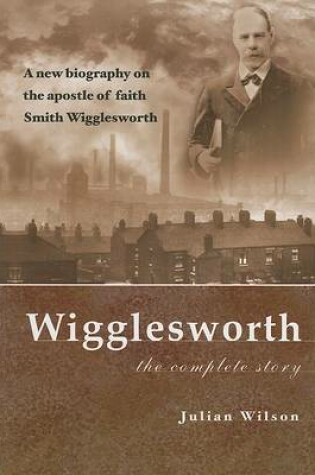Cover of Wigglesworth: the Complete Story