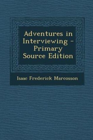 Cover of Adventures in Interviewing - Primary Source Edition