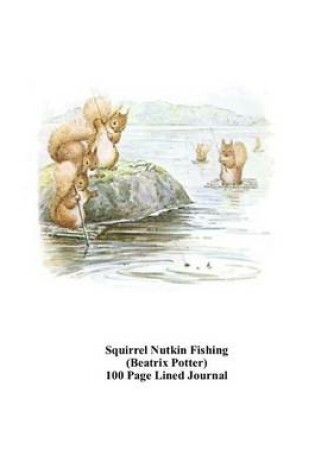 Cover of Squirrel Nutkin Fishing (Beatrix Potter) 100 Page Lined Journal