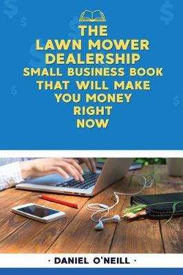 Book cover for The Lawn Mower Dealership Small Business Book That Will Make You Money Right Now