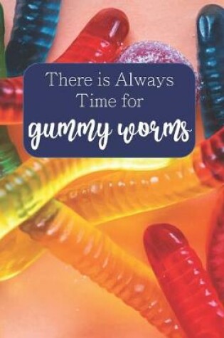 Cover of There is Always Time for Gummy Worms