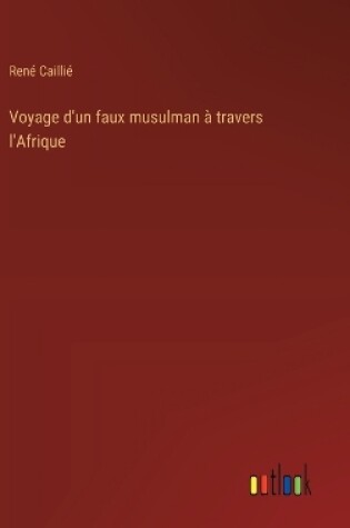 Cover of Voyage d'un faux musulman � travers l'Afrique