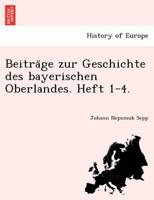 Book cover for Beitra GE Zur Geschichte Des Bayerischen Oberlandes. Heft 1-4.