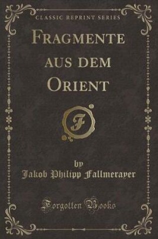 Cover of Fragmente Aus Dem Orient (Classic Reprint)